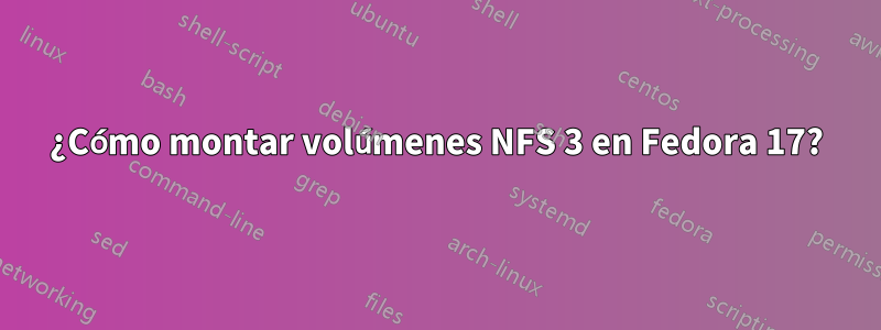 ¿Cómo montar volúmenes NFS 3 en Fedora 17?