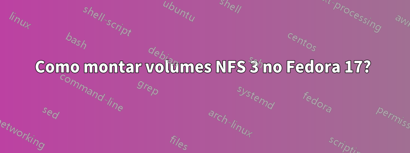 Como montar volumes NFS 3 no Fedora 17?