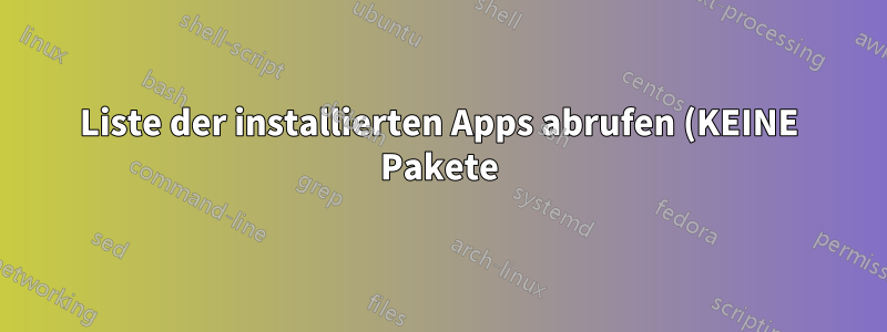Liste der installierten Apps abrufen (KEINE Pakete)