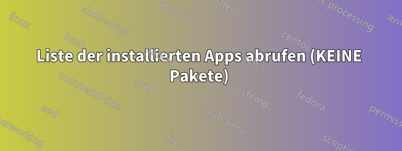 Liste der installierten Apps abrufen (KEINE Pakete)