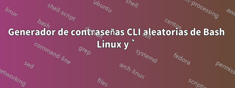 Generador de contraseñas CLI aleatorias de Bash Linux y `