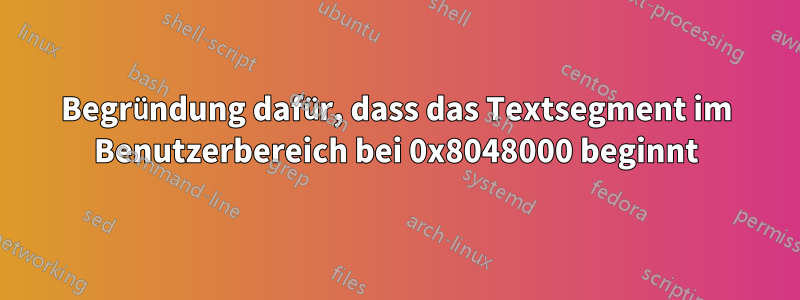 Begründung dafür, dass das Textsegment im Benutzerbereich bei 0x8048000 beginnt