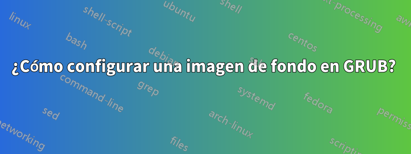 ¿Cómo configurar una imagen de fondo en GRUB?