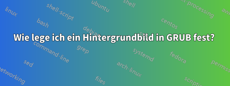 Wie lege ich ein Hintergrundbild in GRUB fest?