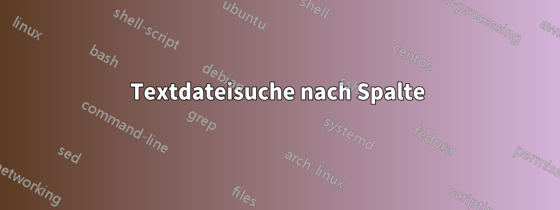 Textdateisuche nach Spalte