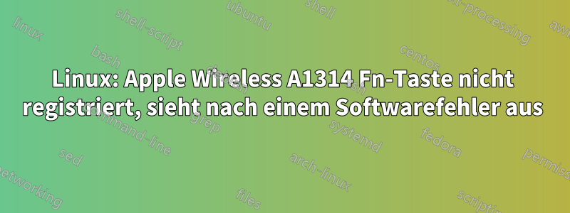 Linux: Apple Wireless A1314 Fn-Taste nicht registriert, sieht nach einem Softwarefehler aus