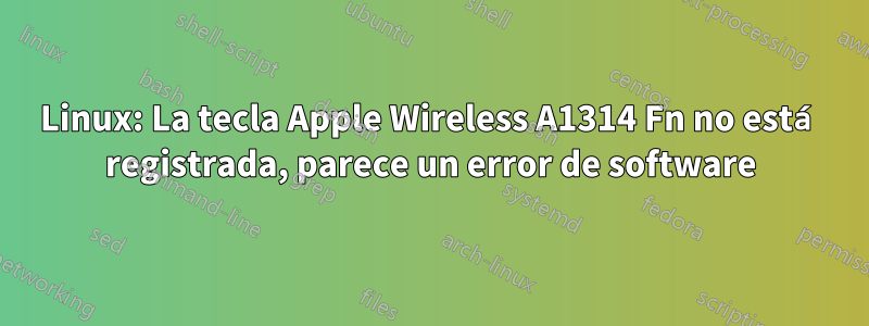 Linux: La tecla Apple Wireless A1314 Fn no está registrada, parece un error de software