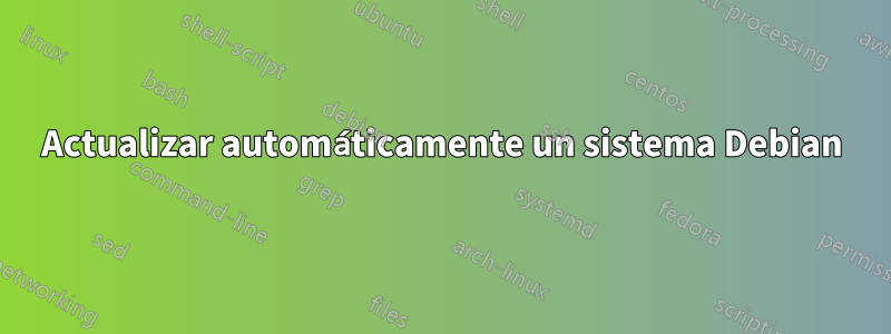 Actualizar automáticamente un sistema Debian