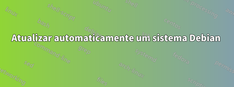 Atualizar automaticamente um sistema Debian