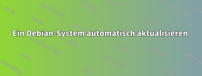 Ein Debian-System automatisch aktualisieren