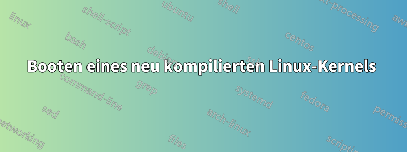 Booten eines neu kompilierten Linux-Kernels