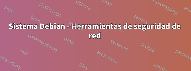 Sistema Debian - Herramientas de seguridad de red