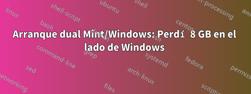 Arranque dual Mint/Windows: Perdí 8 GB en el lado de Windows