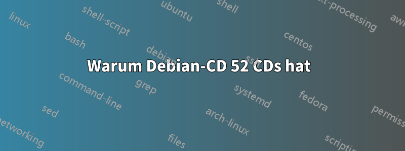 Warum Debian-CD 52 CDs hat 