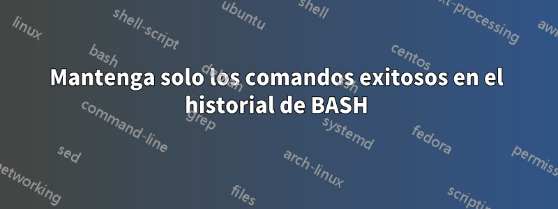 Mantenga solo los comandos exitosos en el historial de BASH