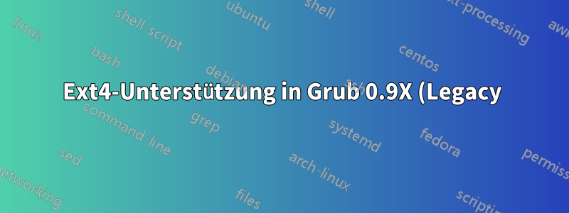 Ext4-Unterstützung in Grub 0.9X (Legacy) und Grub 1.9X (Grub2)