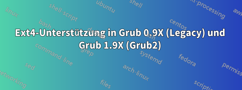 Ext4-Unterstützung in Grub 0.9X (Legacy) und Grub 1.9X (Grub2)