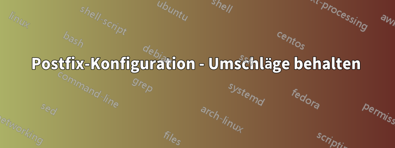 Postfix-Konfiguration - Umschläge behalten