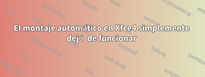 El montaje automático en Xfce4 simplemente dejó de funcionar