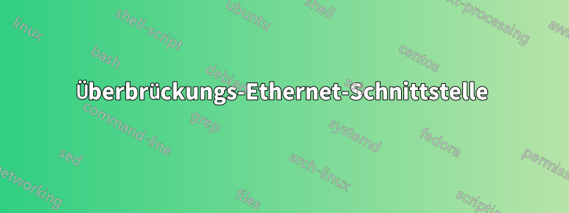 Überbrückungs-Ethernet-Schnittstelle