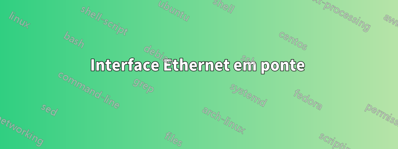 Interface Ethernet em ponte