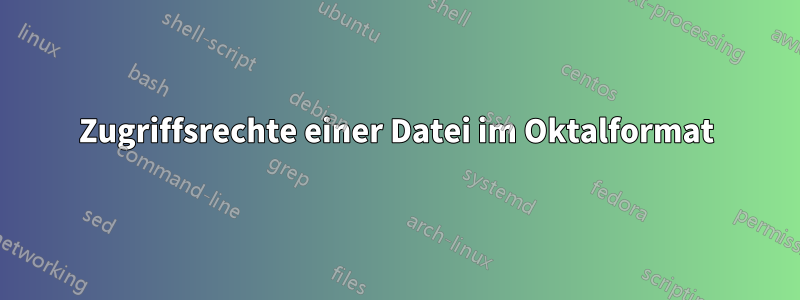 Zugriffsrechte einer Datei im Oktalformat