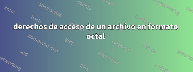 derechos de acceso de un archivo en formato octal