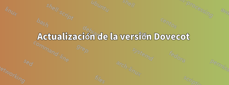 Actualización de la versión Dovecot