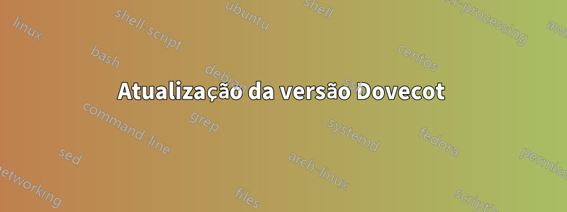 Atualização da versão Dovecot