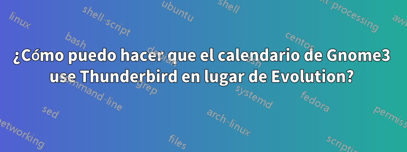 ¿Cómo puedo hacer que el calendario de Gnome3 use Thunderbird en lugar de Evolution?