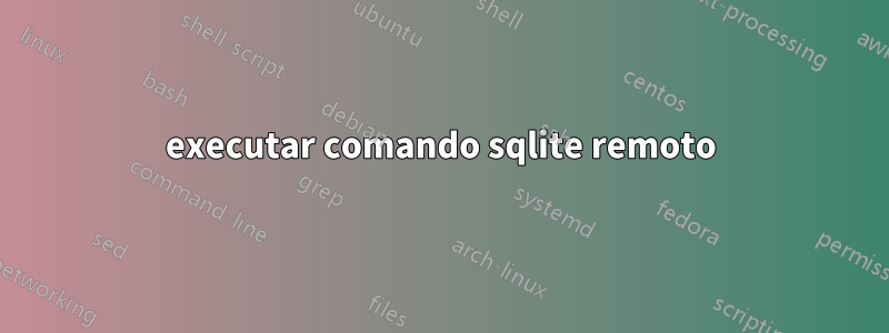 executar comando sqlite remoto