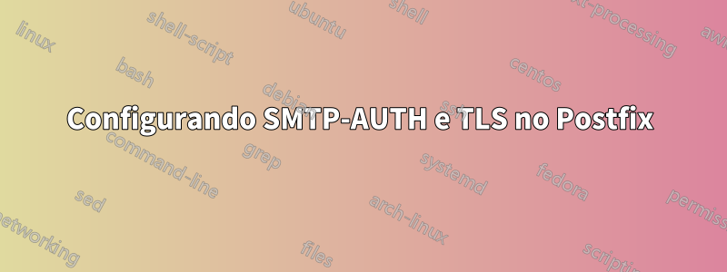 Configurando SMTP-AUTH e TLS no Postfix