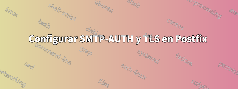 Configurar SMTP-AUTH y TLS en Postfix