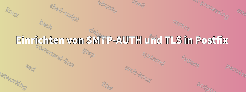 Einrichten von SMTP-AUTH und TLS in Postfix