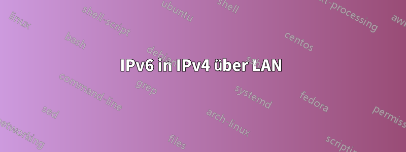 IPv6 in IPv4 über LAN