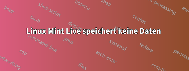 Linux Mint Live speichert keine Daten