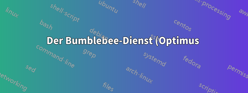 Der Bumblebee-Dienst (Optimus) startet nicht mit Kernel 3.4 unter Fedora 16