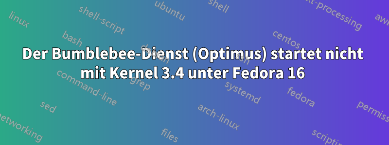 Der Bumblebee-Dienst (Optimus) startet nicht mit Kernel 3.4 unter Fedora 16