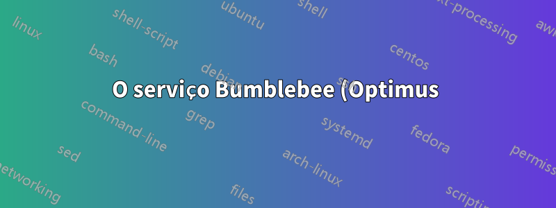 O serviço Bumblebee (Optimus) não inicia com kernel 3.4 no Fedora 16
