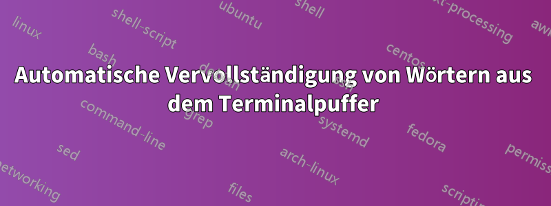 Automatische Vervollständigung von Wörtern aus dem Terminalpuffer