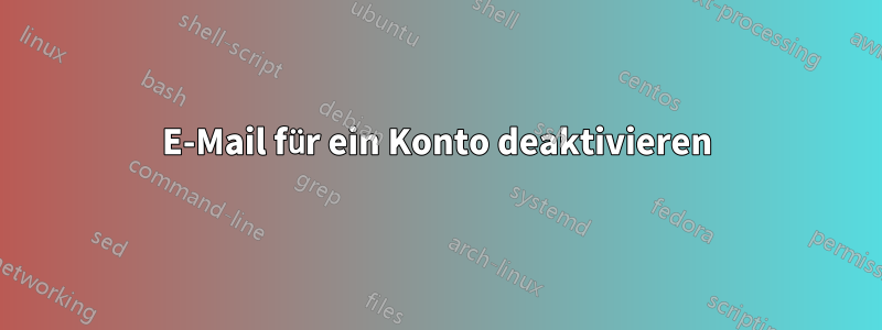 E-Mail für ein Konto deaktivieren