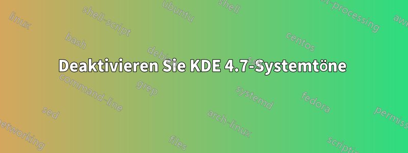 Deaktivieren Sie KDE 4.7-Systemtöne