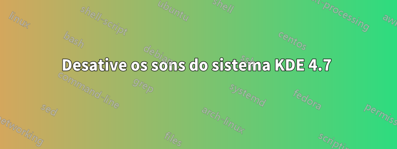 Desative os sons do sistema KDE 4.7