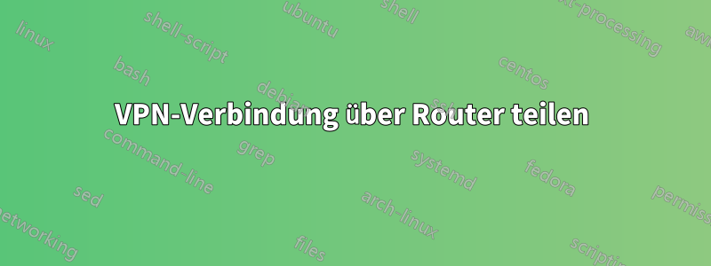 VPN-Verbindung über Router teilen