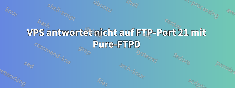 VPS antwortet nicht auf FTP-Port 21 mit Pure-FTPD