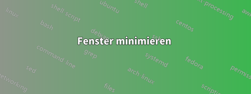 Fenster minimieren