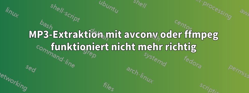 MP3-Extraktion mit avconv oder ffmpeg funktioniert nicht mehr richtig