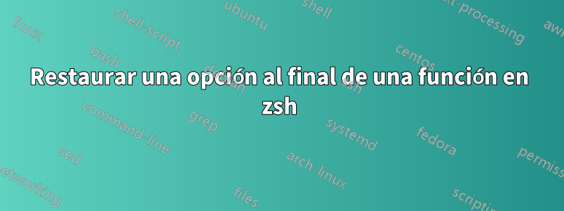 Restaurar una opción al final de una función en zsh