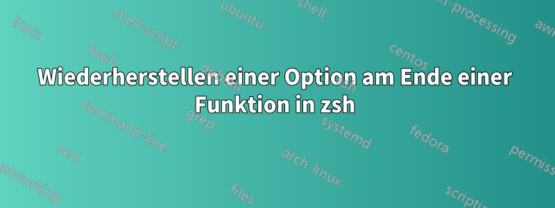 Wiederherstellen einer Option am Ende einer Funktion in zsh