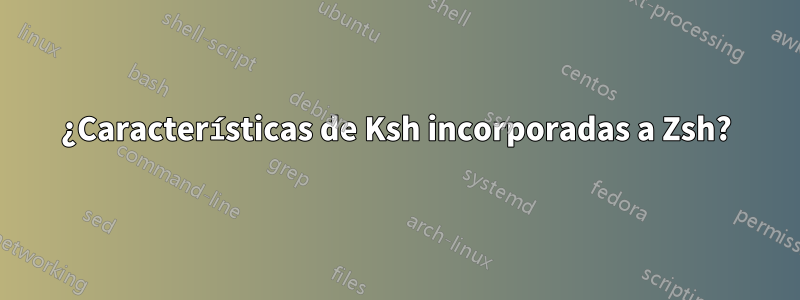 ¿Características de Ksh incorporadas a Zsh?